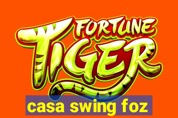 casa swing foz